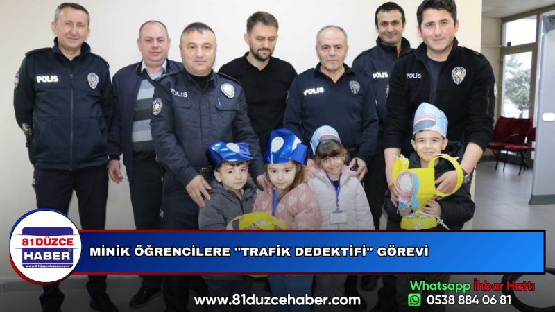 MİNİK ÖĞRENCİLERE ''TRAFİK DEDEKTİFİ'' GÖREVİ