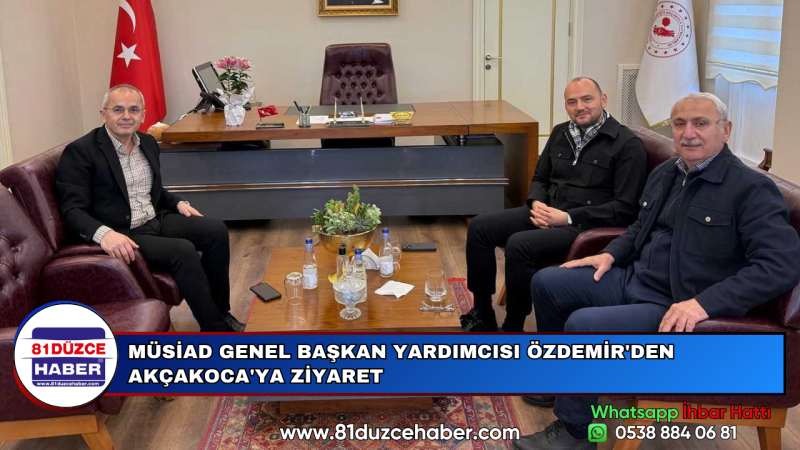 MÜSİAD GENEL BAŞKAN YARDIMCISI ÖZDEMİR'DEN AKÇAKOCA'YA ZİYARET
