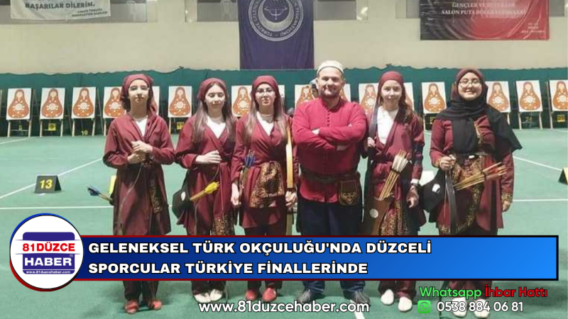 GELENEKSEL TÜRK OKÇULUĞU'NDA DÜZCELİ SPORCULAR TÜRKİYE FİNALLERİNDE