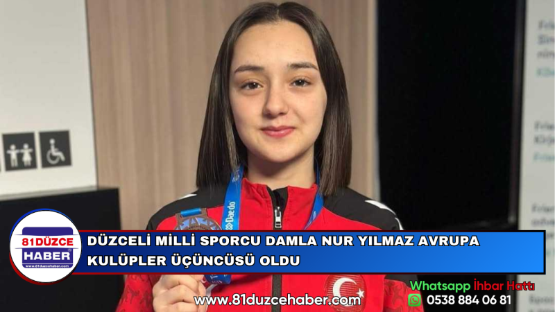 DÜZCELİ MİLLİ SPORCU DAMLA NUR YILMAZ AVRUPA KULÜPLER ÜÇÜNCÜSÜ OLDU