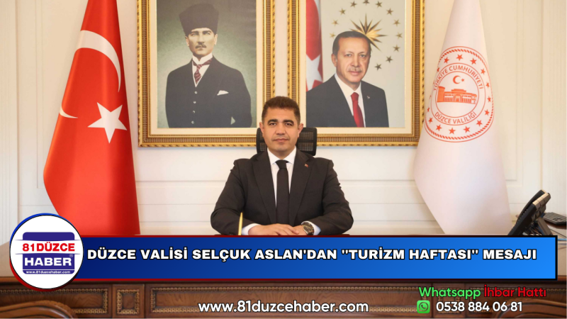 DÜZCE VALİSİ SELÇUK ASLAN'DAN ''TURİZM HAFTASI'' MESAJI