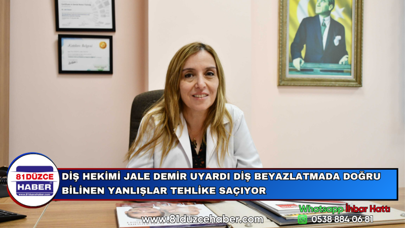 DİŞ HEKİMİ JALE DEMİR UYARDI DİŞ BEYAZLATMADA DOĞRU BİLİNEN YANLIŞLAR TEHLİKE SAÇIYOR