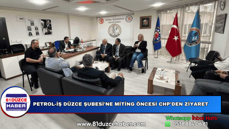 PETROL-İŞ DÜZCE ŞUBESİ'NE MİTİNG ÖNCESİ CHP'DEN ZİYARET 