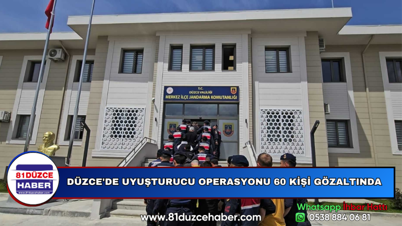 DÜZCE'DE UYUŞTURUCU OPERASYONU 60 KİŞİ GÖZALTINDA