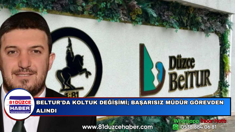 BELTUR'DA KOLTUK DEĞİŞİMİ; BAŞARISIZ MÜDÜR GÖREVDEN ALINDI