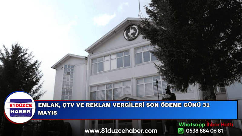 EMLAK, ÇTV VE REKLAM VERGİLERİ SON ÖDEME GÜNÜ 31 MAYIS