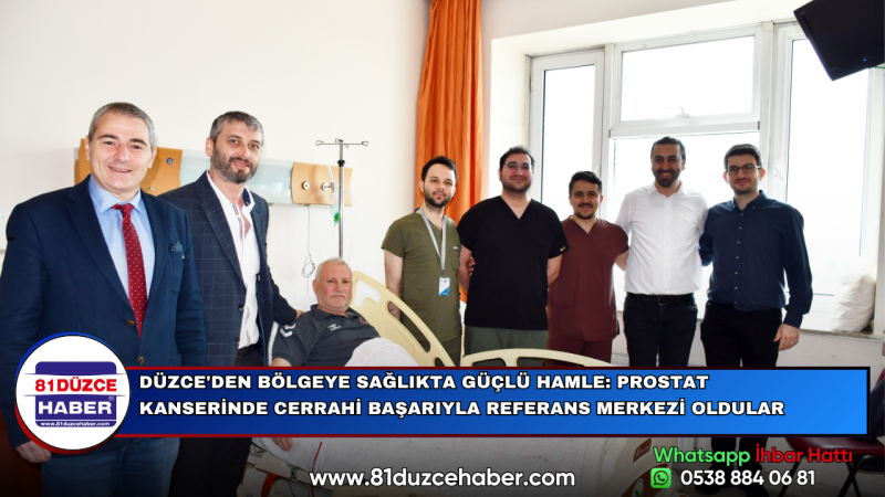 DÜZCE'DEN BÖLGEYE SAĞLIKTA GÜÇLÜ HAMLE: PROSTAT KANSERİNDE CERRAHİ BAŞARIYLA REFERANS MERKEZİ OLDULA