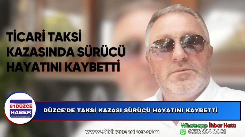 DÜZCE'DE TAKSİ KAZASI SÜRÜCÜ HAYATINI KAYBETTİ