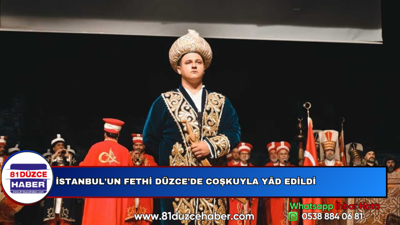 İSTANBUL'UN FETHİ DÜZCE'DE COŞKUYLA YÂD EDİLDİ