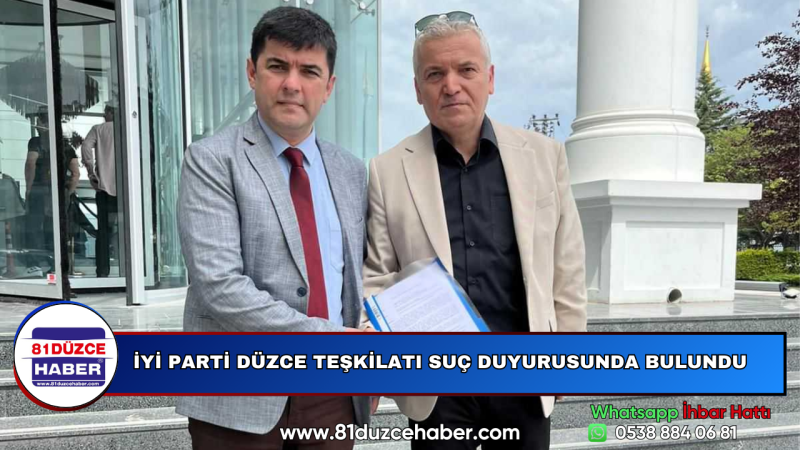İYİ PARTİ DÜZCE TEŞKİLATI SUÇ DUYURUSUNDA BULUNDU
