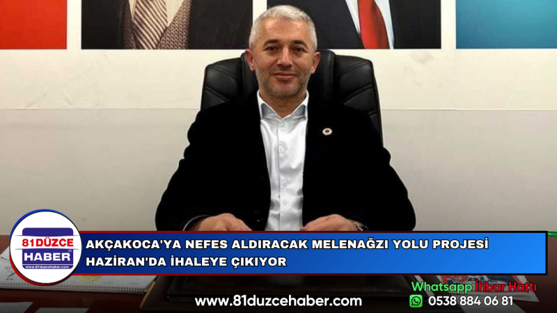 AKÇAKOCA'YA NEFES ALDIRACAK MELENAĞZI YOLU PROJESİ HAZİRAN'DA İHALEYE ÇIKIYOR