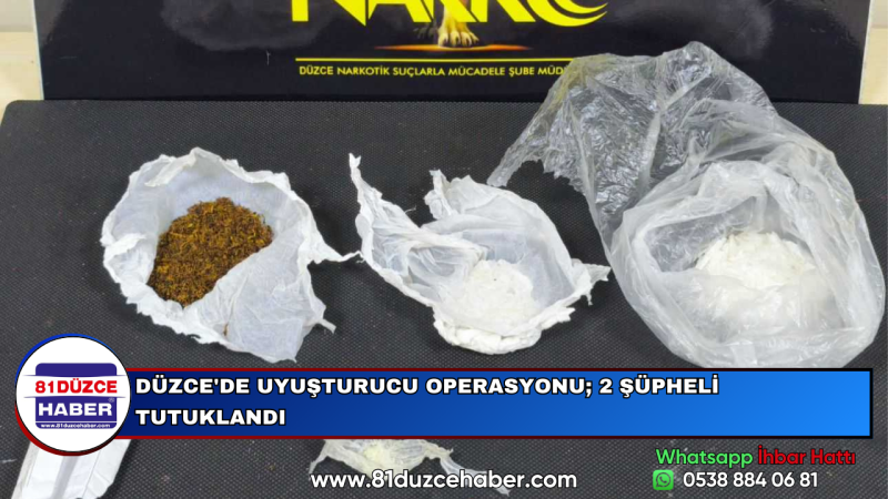 DÜZCE'DE UYUŞTURUCU OPERASYONU; 2 ŞÜPHELİ TUTUKLANDI