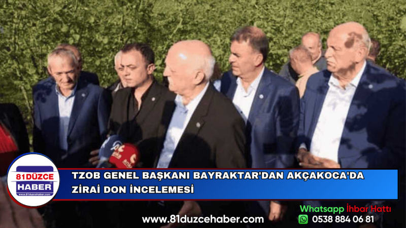 TZOB GENEL BAŞKANI BAYRAKTAR'DAN AKÇAKOCA'DA ZİRAİ DON İNCELEMESİ