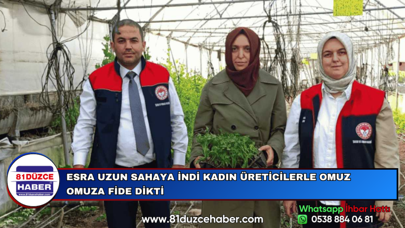 ESRA UZUN SAHAYA İNDİ KADIN ÜRETİCİLERLE OMUZ OMUZA FİDE DİKTİ