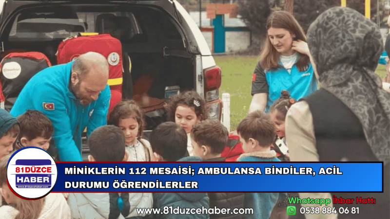 MİNİKLERİN 112 MESAİSİ; AMBULANSA BİNDİLER, ACİL DURUMU ÖĞRENDİLERLER