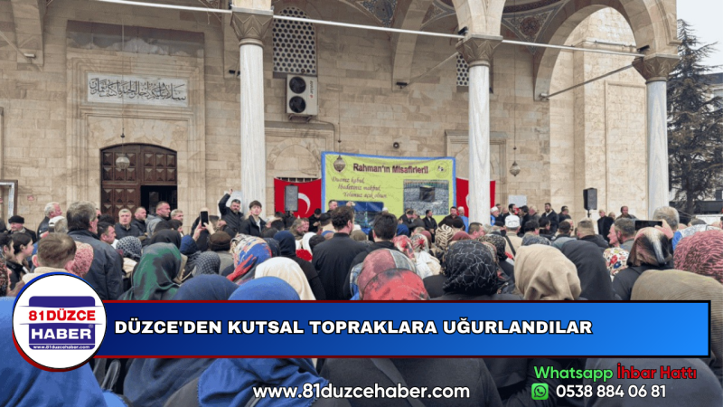 DÜZCE'DEN KUTSAL TOPRAKLARA UĞURLANDILAR