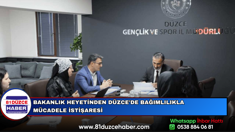 BAKANLIK HEYETİNDEN DÜZCE'DE BAĞIMLILIKLA MÜCADELE İSTİŞARESİ