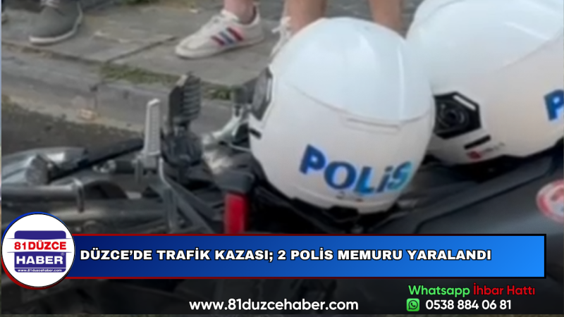 DÜZCE’DE TRAFİK KAZASI; 2 POLİS MEMURU YARALANDI