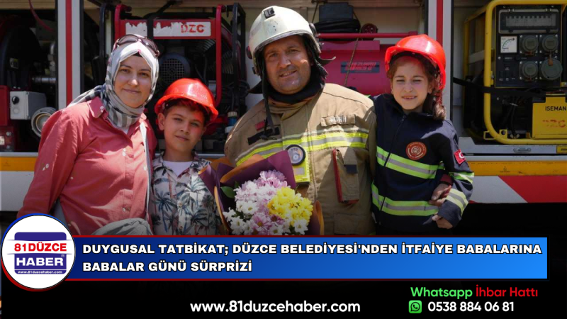 DUYGUSAL TATBİKAT; DÜZCE BELEDİYESİ'NDEN İTFAİYE BABALARINA BABALAR GÜNÜ SÜRPRİZİ