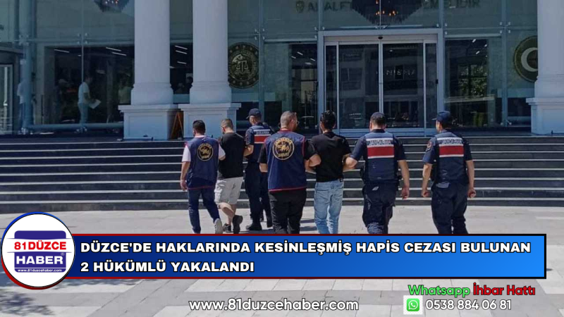 DÜZCE'DE HAKLARINDA KESİNLEŞMİŞ HAPİS CEZASI BULUNAN 2 HÜKÜMLÜ YAKALANDI