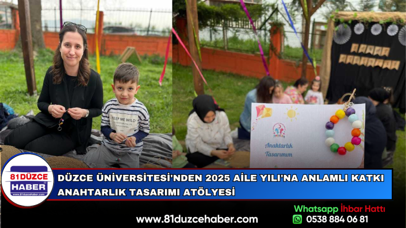DÜZCE ÜNİVERSİTESİ'NDEN 2025 AİLE YILI'NA ANLAMLI KATKI ANAHTARLIK TASARIMI ATÖLYESİ