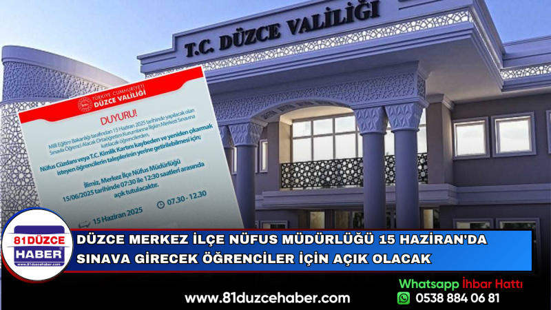 DÜZCE MERKEZ İLÇE NÜFUS MÜDÜRLÜĞÜ 15 HAZİRAN'DA SINAVA GİRECEK ÖĞRENCİLER İÇİN AÇIK OLACAK