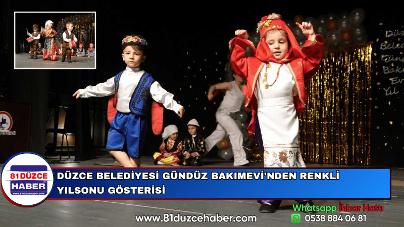 DÜZCE BELEDİYESİ GÜNDÜZ BAKIMEVİ'NDEN RENKLİ YILSONU GÖSTERİSİ