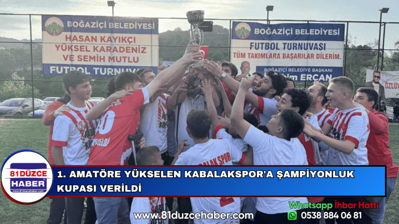 1. AMATÖRE YÜKSELEN KABALAKSPOR'A ŞAMPİYONLUK KUPASI VERİLDİ