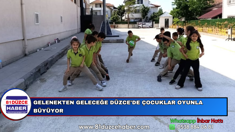 GELENEKTEN GELECEĞE DÜZCE'DE ÇOCUKLAR OYUNLA BÜYÜYOR
