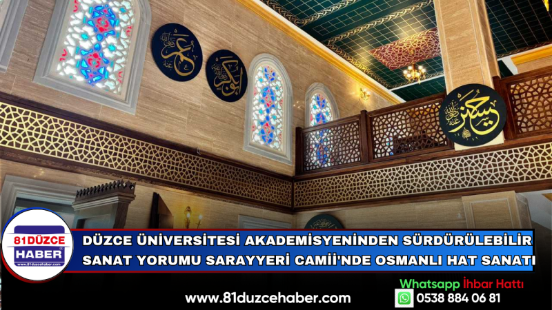 DÜZCE ÜNİVERSİTESİ AKADEMİSYENİNDEN SÜRDÜRÜLEBİLİR SANAT YORUMU SARAYYERİ CAMİİ'NDE OSMANLI HAT SANA