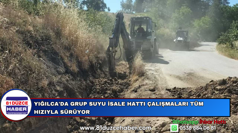 YIĞILCA'DA GRUP SUYU İSALE HATTI ÇALIŞMALARI TÜM HIZIYLA SÜRÜYOR