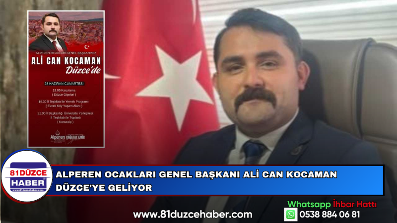 ALPEREN OCAKLARI GENEL BAŞKANI ALİ CAN KOCAMAN DÜZCE'YE GELİYOR