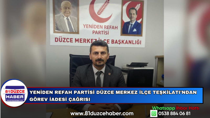 YENİDEN REFAH PARTİSİ DÜZCE MERKEZ İLÇE TEŞKİLATI'NDAN GÖREV İADESİ ÇAĞRISI