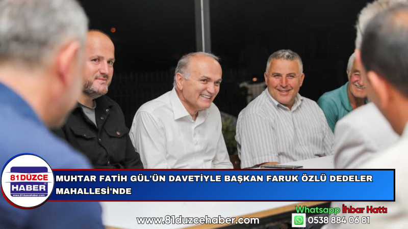 MUHTAR FATİH GÜL'ÜN DAVETİYLE BAŞKAN FARUK ÖZLÜ DEDELER MAHALLESİ'NDE