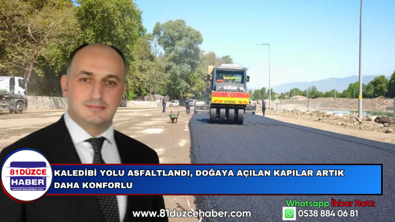 KALEDİBİ YOLU ASFALTLANDI, DOĞAYA AÇILAN KAPILAR ARTIK DAHA KONFORLU