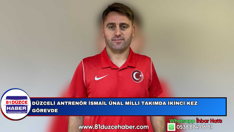 DÜZCELİ ANTRENÖR İSMAİL ÜNAL MİLLİ TAKIMDA İKİNCİ KEZ GÖREVDE