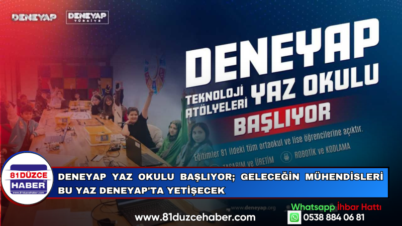Deneyap Yaz Okulu Başlıyor; Geleceğin Mühendisleri Bu Yaz Deneyap'ta Yetişecek