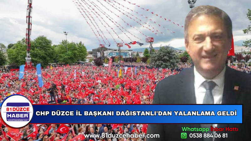 CHP DÜZCE İL BAŞKANI DAĞISTANLI'DAN YALANLAMA GELDİ