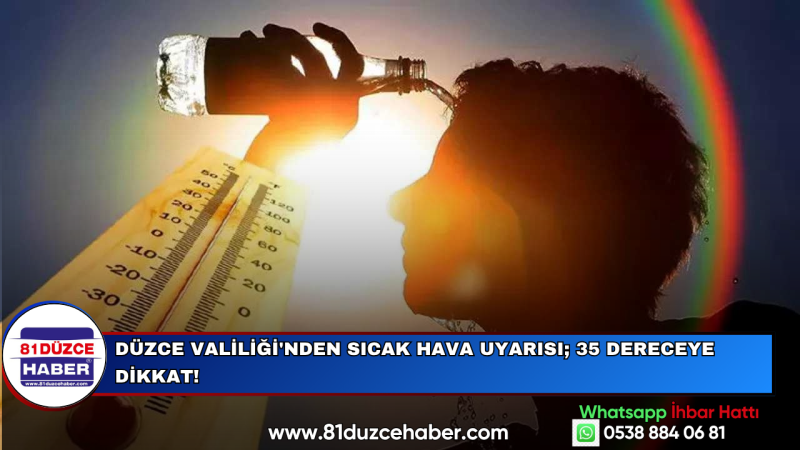Düzce Valiliği'nden Sıcak Hava Uyarısı; 35 Dereceye Dikkat!