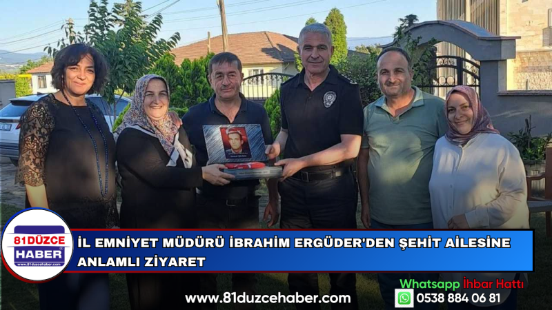 İl Emniyet Müdürü İbrahim Ergüder'den Şehit Ailesine Anlamlı Ziyaret