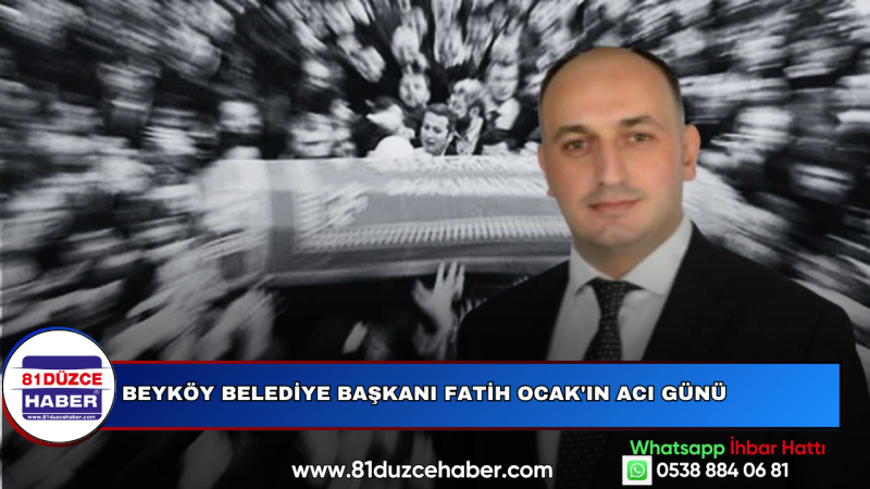 Beyköy Belediye Başkanı Fatih Ocak'ın Acı Günü