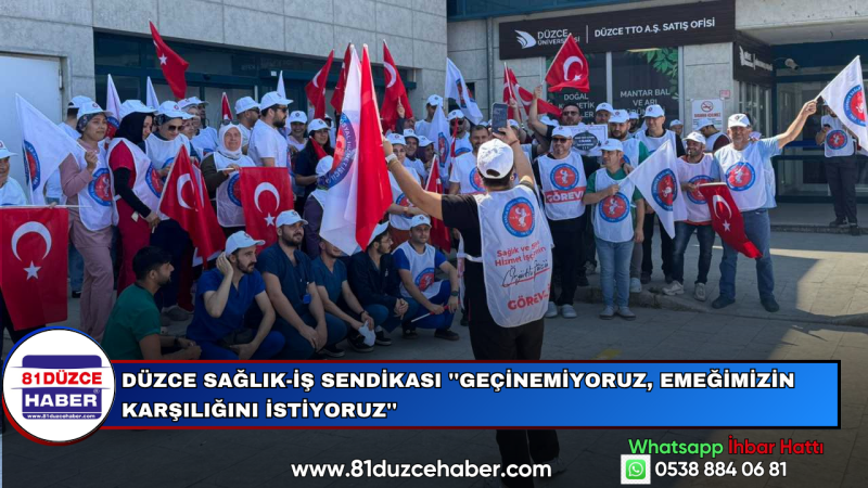 Düzce Sağlık-İş Sendikası ''Geçinemiyoruz, Emeğimizin Karşılığını İstiyoruz''