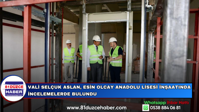 Vali Selçuk Aslan, Esin Olcay Anadolu Lisesi İnşaatında İncelemelerde Bulundu