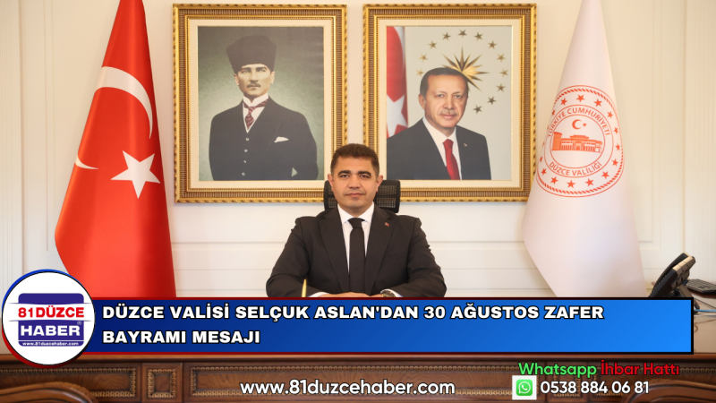 Düzce Valisi Selçuk Aslan'dan 30 Ağustos Zafer Bayramı Mesajı