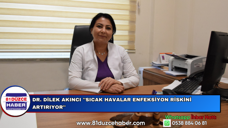 Dr. Dilek Akıncı ''Sıcak Havalar Enfeksiyon Riskini Artırıyor''