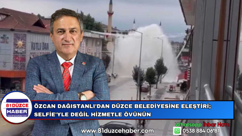 Özcan Dağıstanlı'dan Düzce Belediyesine Eleştiri; Selfie'yle Değil Hizmetle Övünün