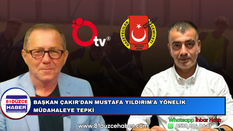 Başkan Çakır'dan Mustafa Yıldırım'a Yönelik Müdahaleye Tepki