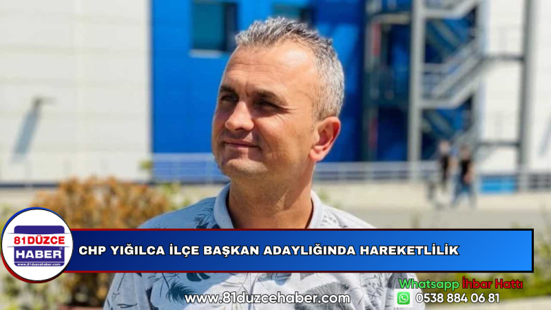 CHP Yığılca İlçe Başkan Adaylığında Hareketlilik