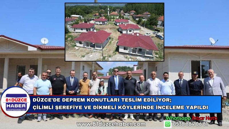 Düzce'de Deprem Konutları Teslim Ediliyor; Çilimli Şerefiye ve Dikmeli Köylerinde İnceleme Yapıldı