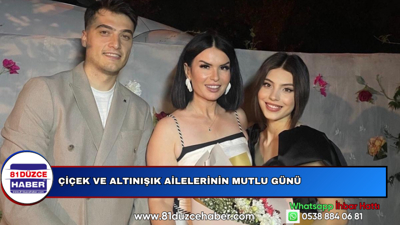 Çiçek ve Altınışık Ailelerinin Mutlu Günü